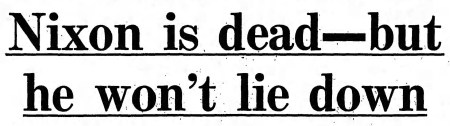 ‘Nixon is dead—but he won’t lie down’ - The Guardian (Manchester, England) - 7 August 1974